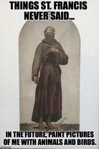 Things St. Francis never said